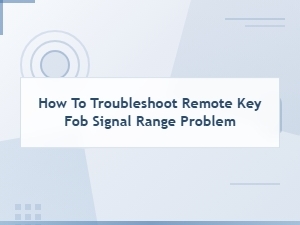 How to Troubleshoot and Fix Remote Key Fob Signal Range Problems