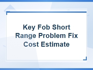 Key Fob Short Range Fix Cost Estimate